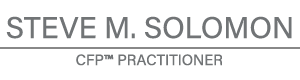 Steve M. Solomon, CERTIFIED FINANCIAL PLANNER™